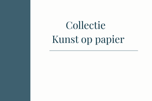 Categorieafbeelding voor Collectie Kunst op Papier | bannerafbeelding van Kunstiek